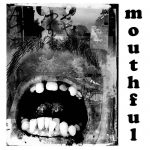 New Album –  Mouthful https://mouthful1.bandcamp.com/